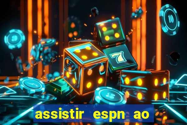 assistir espn ao vivo multicanais